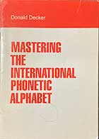 کتاب دست دوم Mastering the International Phonetic Alphabet by Donald Decker-نوشته دارد